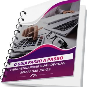 o guia passo a passo para refinanciar suas dividas sem pagar juros